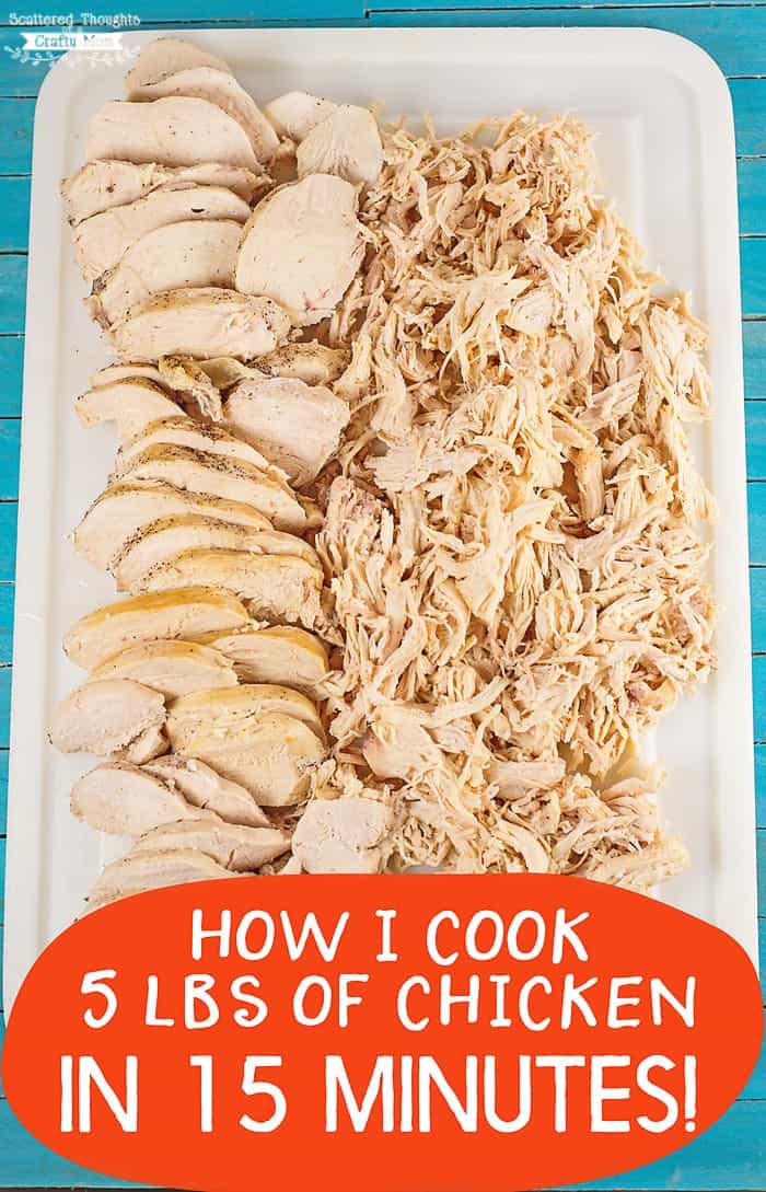 5 Pounds of Chicken in 15 minutes? Yes please! Scattered Thoughts of a Crafty Mom
